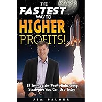 The Fastest Way to Higher Profits: 19 Immediate Profit-Enhancing Strategies You Can Use Today The Fastest Way to Higher Profits: 19 Immediate Profit-Enhancing Strategies You Can Use Today Paperback Kindle
