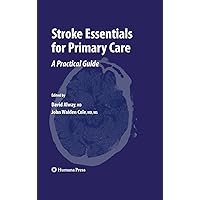 Stroke Essentials for Primary Care: A Practical Guide (Current Clinical Practice) Stroke Essentials for Primary Care: A Practical Guide (Current Clinical Practice) Kindle Hardcover Paperback
