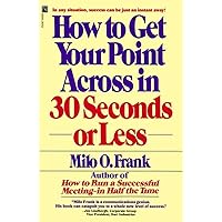 How to Get Your Point Across in 30 Seconds or Less How to Get Your Point Across in 30 Seconds or Less Paperback Audible Audiobook Hardcover Audio CD