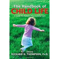 The Handbook of Child Life: A Guide for Pediatric Psychosocial Care The Handbook of Child Life: A Guide for Pediatric Psychosocial Care Paperback Hardcover