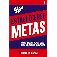 Establecerse Metas: La guía fundamental para lograr metas que en verdad te emocionen (Hábitos de Exito) (Spanish Edition)