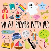 What Rhymes With Me?: A Fun Guessing Game for 3-6 Year Olds What Rhymes With Me?: A Fun Guessing Game for 3-6 Year Olds Paperback