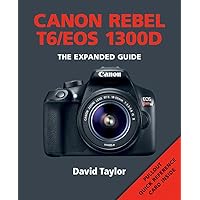 Canon Rebel T6/EOS 1300D (Expanded Guides) Canon Rebel T6/EOS 1300D (Expanded Guides) Paperback