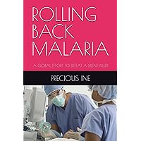 ROLLING BACK MALARIA: A GLOBAL EFFORT TO DEFEAT A SILENT KILLER ROLLING BACK MALARIA: A GLOBAL EFFORT TO DEFEAT A SILENT KILLER Paperback Kindle