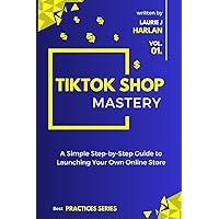 TikTok Shop Mastery: A Step-by-Step Guide to Launching Your Own Online Store TikTok Shop Mastery: A Step-by-Step Guide to Launching Your Own Online Store Paperback Kindle