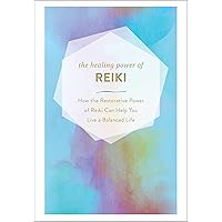 The Healing Power of Reiki: How the Restorative Power of Reiki Can Help You Live a Balanced Life The Healing Power of Reiki: How the Restorative Power of Reiki Can Help You Live a Balanced Life Kindle Hardcover