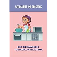 Asthma Diet And Cookbook: Diet Recommended For People With Asthma (New Edition): Inflammation Asthma Diet
