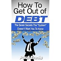 How To Get Out Of Debt: The Seven Secrets The 