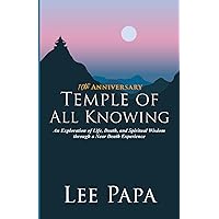 Temple of All Knowing: An Exploration of Life, Death, and Spiritual Wisdom Through a near Death Experience Temple of All Knowing: An Exploration of Life, Death, and Spiritual Wisdom Through a near Death Experience Paperback Kindle