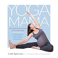 Yoga Mama: The Practitioner's Guide to Prenatal Yoga Yoga Mama: The Practitioner's Guide to Prenatal Yoga Paperback