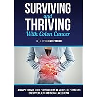 Surviving and Thriving with Colon Cancer: A comprehensive guide providing home remedies for promoting digestive health and overall well-being.
