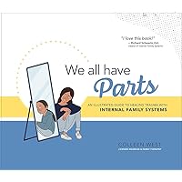 We All Have Parts: An Illustrated Guide to Healing Trauma with Internal Family Systems We All Have Parts: An Illustrated Guide to Healing Trauma with Internal Family Systems Hardcover Kindle Paperback
