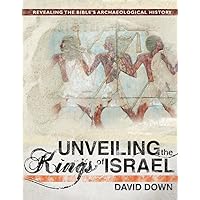 Unveiling the Kings of Israel: Revealing the Bible's Archaeological History Unveiling the Kings of Israel: Revealing the Bible's Archaeological History Hardcover Kindle
