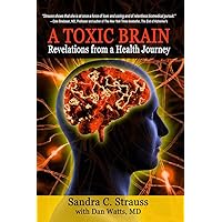 A Toxic Brain: Revelations from a Health Journey A Toxic Brain: Revelations from a Health Journey Kindle Paperback