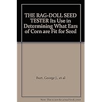 THE RAG-DOLL SEED TESTER Its Use in Determining What Ears of Corn are Fit for Seed THE RAG-DOLL SEED TESTER Its Use in Determining What Ears of Corn are Fit for Seed Paperback
