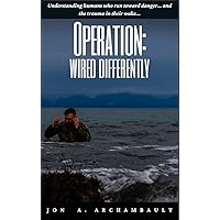 Operation: Wired Differently: Understanding humans who run toward danger… and the trauma in their wake... Operation: Wired Differently: Understanding humans who run toward danger… and the trauma in their wake... Kindle Audible Audiobook Hardcover Paperback