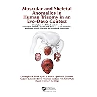 Muscular and Skeletal Anomalies in Human Trisomy in an Evo-Devo Context: Description of a T18 Cyclopic Fetus and Comparison Between Edwards (T18), ... 3-D Imaging and Anatomical Illustrations Muscular and Skeletal Anomalies in Human Trisomy in an Evo-Devo Context: Description of a T18 Cyclopic Fetus and Comparison Between Edwards (T18), ... 3-D Imaging and Anatomical Illustrations Hardcover Paperback