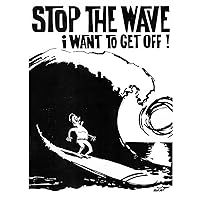 Stop the Wave, I Want to Get Off