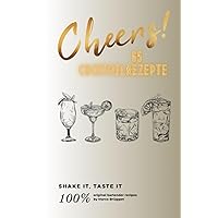 Cheers 65 Cocktailrezepte: Shake It, Taste It - 100% original bartender recieps - Rezeptbuch für 65 verschiedene Cocktails, Tipps und Tricks, ... und alkoholfreie Kreationen (German Edition)