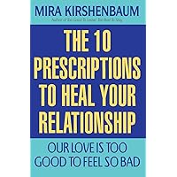 Our Love Is Too Good to Feel So Bad: Ten Prescriptions To Heal Your Relationship Our Love Is Too Good to Feel So Bad: Ten Prescriptions To Heal Your Relationship Paperback Hardcover