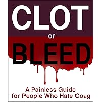 Clot or Bleed: A Painless Guide for People Who Hate Coag (Pathology Student Study Guides Book 2) Clot or Bleed: A Painless Guide for People Who Hate Coag (Pathology Student Study Guides Book 2) Kindle