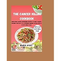 The Cancer Killing Cookbook: Defeating Cancer: Nourishing recipes to fight cancer, Cooking your way to a stronger immune system, With a 31 days meal plan. The Cancer Killing Cookbook: Defeating Cancer: Nourishing recipes to fight cancer, Cooking your way to a stronger immune system, With a 31 days meal plan. Paperback Kindle