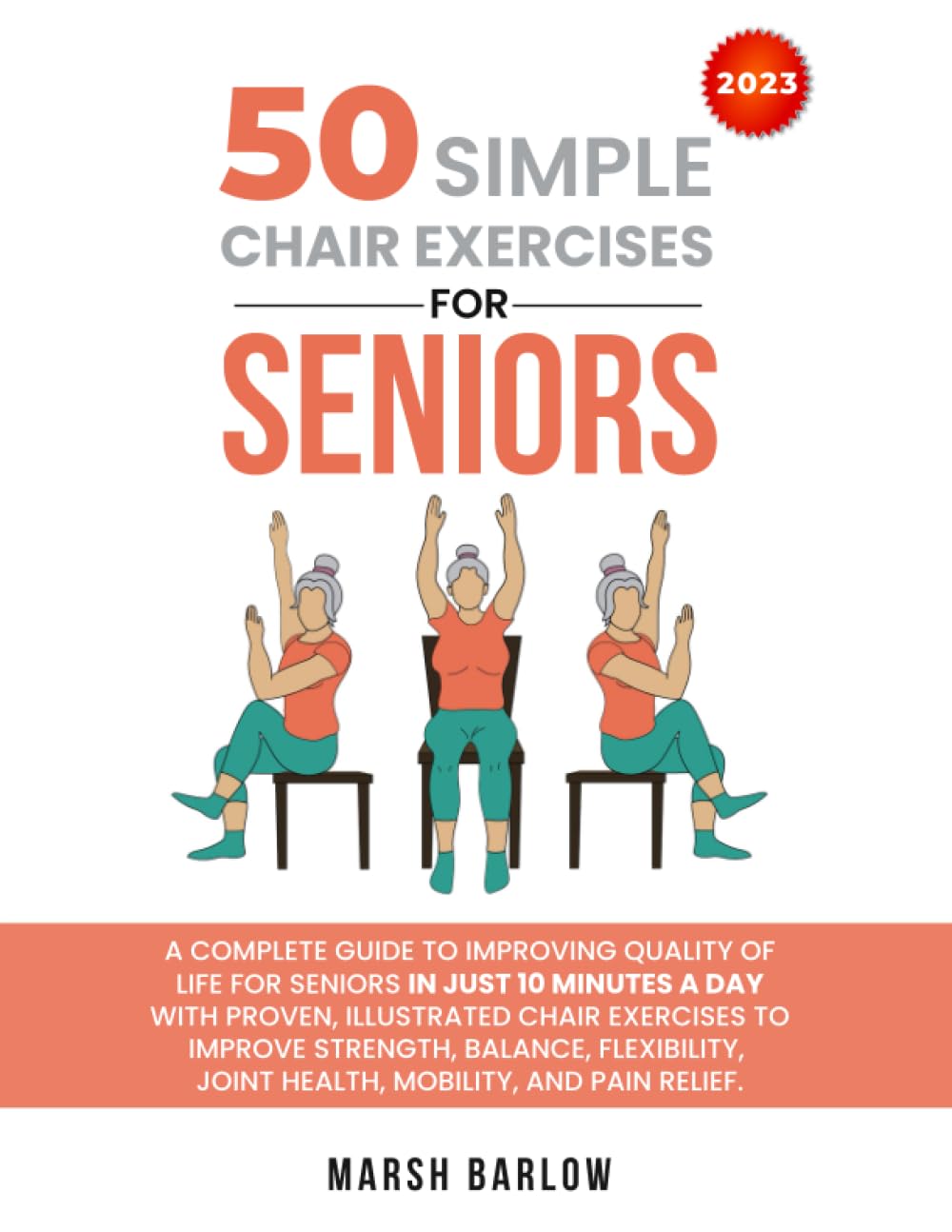 50 SIMPLE CHAIR EXERCISES for SENIORS: A GUIDE for SENIORS in 10 MINUTES a DAY with PROVEN ILLUSTRATED CHAIR EXERCISES to IMPROVE STRENGTH BALANCE FLEXIBILITY JOINT HEALTH MOBILITY and PAIN RELIEF