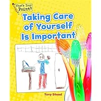Taking Care of Yourself Is Important (What's Your Point? Reading and Writing Opinions) Taking Care of Yourself Is Important (What's Your Point? Reading and Writing Opinions) Paperback