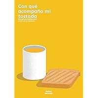 Con qué acompaño mi tostada: Una guía de bebidas para tomar con tu desayuno (Spanish Edition) Con qué acompaño mi tostada: Una guía de bebidas para tomar con tu desayuno (Spanish Edition) Kindle Paperback