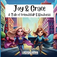 Joy & Grace A Tale of Friendship & Kindness Joy & Grace A Tale of Friendship & Kindness Paperback Kindle