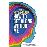 How to Get Along Without Me How to Get Along Without Me Paperback Kindle