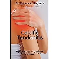 Calcific Tendonitis Unveiled: From Molecular Insights to Advanced Imaging Innovations (Medical care and health)