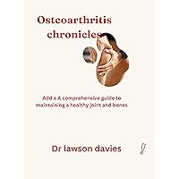 Osteoarthritis chronicles: A comprehensive guide to maintain a healthy joint and bones Osteoarthritis chronicles: A comprehensive guide to maintain a healthy joint and bones Kindle Paperback