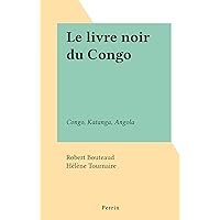 Le livre noir du Congo: Congo, Katanga, Angola (French Edition) Le livre noir du Congo: Congo, Katanga, Angola (French Edition) Kindle Paperback