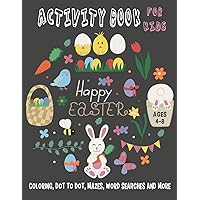 HAPPY EASTER ACTIVITY BOOK FOR KIDS Ages 4-8 Coloring, Dot to Dot, Mazes, Word Searches and More: 36 Activity pages for Kids, children, Toddlers, Boys and Girls (Rabbit & Bunny books for Kids)