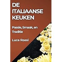 De Italiaanse Keuken: Passie, Smaak, en Traditie (Dutch Edition)