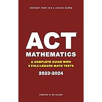 ACT Mathematics: A Complete Guide with 6 Full-Length Math Tests ACT Mathematics: A Complete Guide with 6 Full-Length Math Tests Kindle Paperback