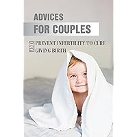 Advices For Couples: Prevent Infertility To Cure And Giving Birth