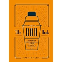 The Essential Bar Book: An A-to-Z Guide to Spirits, Cocktails, and Wine, with 115 Recipes for the World's Great Drinks The Essential Bar Book: An A-to-Z Guide to Spirits, Cocktails, and Wine, with 115 Recipes for the World's Great Drinks Hardcover Kindle