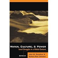 Water, Culture, and Power: Local Struggles In A Global Context Water, Culture, and Power: Local Struggles In A Global Context Kindle Hardcover Paperback