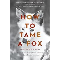 How to Tame a Fox (and Build a Dog): Visionary Scientists and a Siberian Tale of Jump-Started Evolution How to Tame a Fox (and Build a Dog): Visionary Scientists and a Siberian Tale of Jump-Started Evolution Paperback Audible Audiobook Kindle Hardcover Audio CD