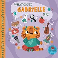 What Could Gabrielle Be?: A Personalized Picture Book for Young Children (Personalized Name Kids Books)