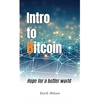 Intro to Bitcoin: Hope for a better world Intro to Bitcoin: Hope for a better world Paperback Kindle Hardcover