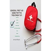 General First Aid Guide: For The Treatment Of Pneumonia Asthma Snakebite Burns Bruises Heart & lung resuscitation Scorpion sting Vomiting & diarrhea General First Aid Guide: For The Treatment Of Pneumonia Asthma Snakebite Burns Bruises Heart & lung resuscitation Scorpion sting Vomiting & diarrhea Kindle Paperback