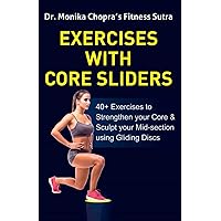 Exercises with Core Sliders: 40+ Exercises to Strengthen your Core & Sculpt your Mid-section using Gliding Discs (Fitness Sutra) Exercises with Core Sliders: 40+ Exercises to Strengthen your Core & Sculpt your Mid-section using Gliding Discs (Fitness Sutra) Paperback Kindle