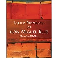 Toltec Prophecies of Don Miguel Ruiz Toltec Prophecies of Don Miguel Ruiz Hardcover Kindle Paperback