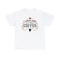 Funny I Love You More Than Coffee Beans Latte Lovers Tee Black Brew Bae Addicted Barista Unisex Heavy Cotton T-Shirt