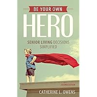 Be Your Own Hero: Senior Living Decisions Simplified Be Your Own Hero: Senior Living Decisions Simplified Paperback Kindle Audible Audiobook