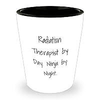 Radiation Therapist By Day Ninja By Night Gifts | Funny Radiation Therapist Shot Glass | Unique Mother's Day Unique Gifts for Radiation Therapists from Kids