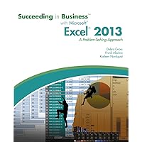 Succeeding in Business With Microsoft Excel 2013: A Problem-Solving Approach Succeeding in Business With Microsoft Excel 2013: A Problem-Solving Approach Paperback Kindle